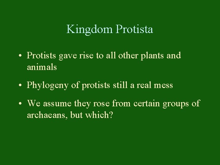 Kingdom Protista • Protists gave rise to all other plants and animals • Phylogeny