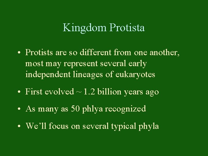 Kingdom Protista • Protists are so different from one another, most may represent several