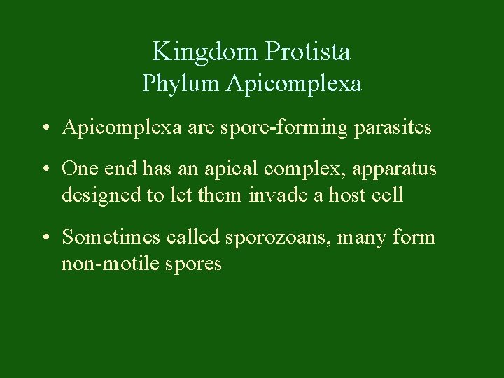 Kingdom Protista Phylum Apicomplexa • Apicomplexa are spore-forming parasites • One end has an