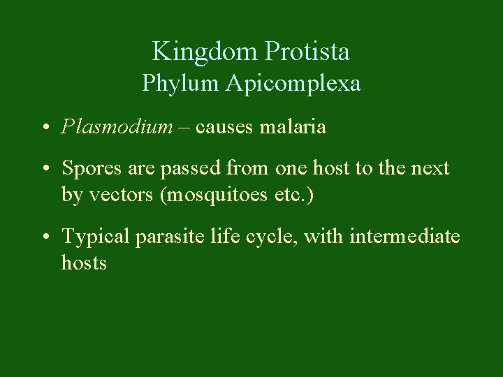 Kingdom Protista Phylum Apicomplexa • Plasmodium – causes malaria • Spores are passed from