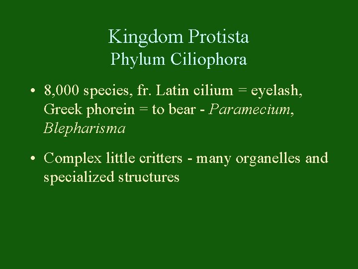 Kingdom Protista Phylum Ciliophora • 8, 000 species, fr. Latin cilium = eyelash, Greek