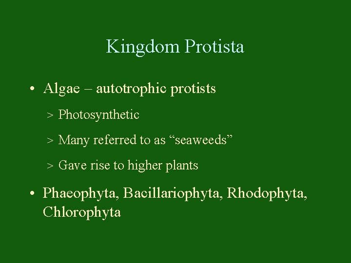 Kingdom Protista • Algae – autotrophic protists > Photosynthetic > Many referred to as