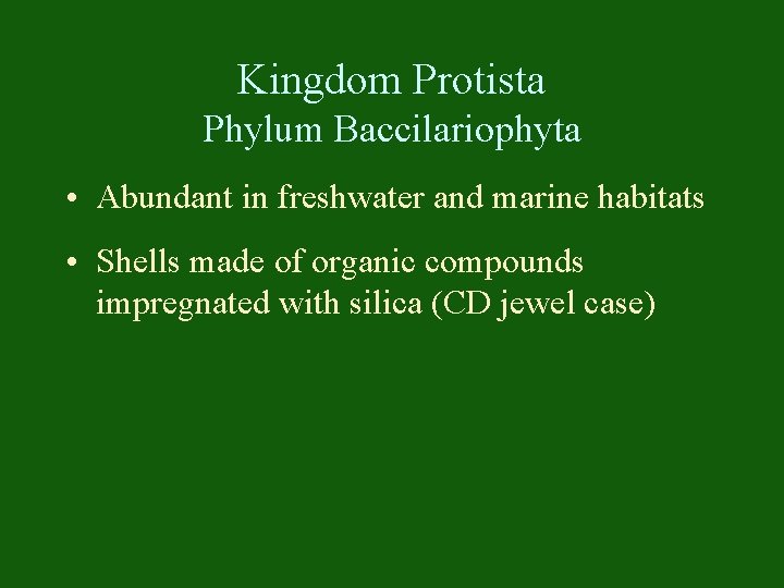Kingdom Protista Phylum Baccilariophyta • Abundant in freshwater and marine habitats • Shells made