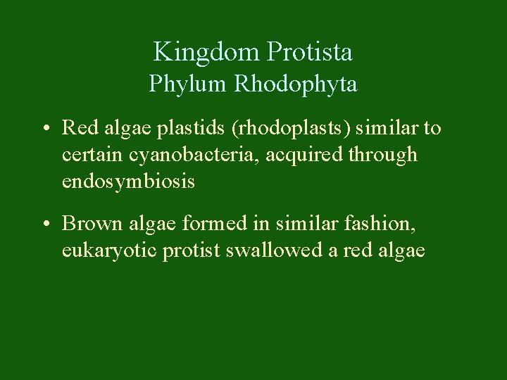 Kingdom Protista Phylum Rhodophyta • Red algae plastids (rhodoplasts) similar to certain cyanobacteria, acquired