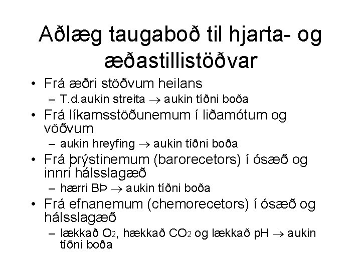 Aðlæg taugaboð til hjarta- og æðastillistöðvar • Frá æðri stöðvum heilans – T. d.