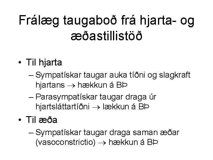 Frálæg taugaboð frá hjarta- og æðastillistöð • Til hjarta – Sympatískar taugar auka tíðni