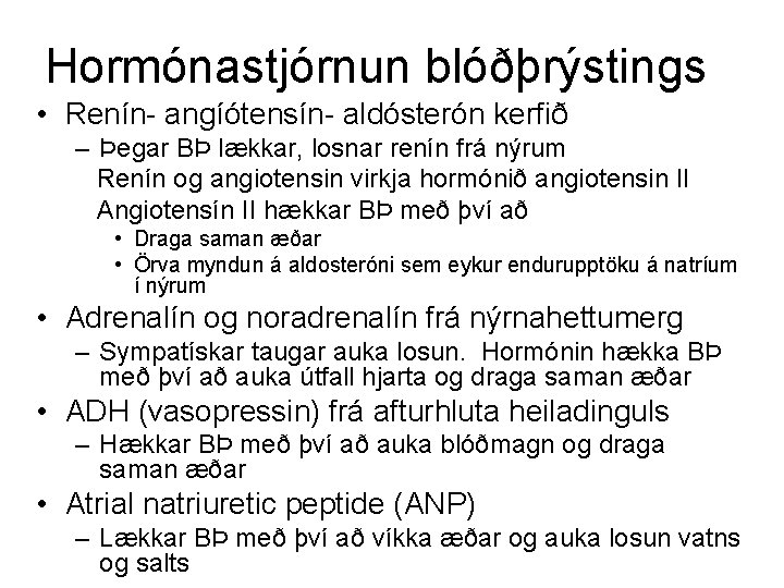 Hormónastjórnun blóðþrýstings • Renín- angíótensín- aldósterón kerfið – Þegar BÞ lækkar, losnar renín frá