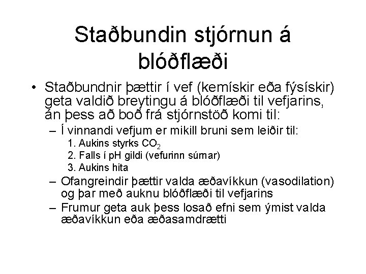 Staðbundin stjórnun á blóðflæði • Staðbundnir þættir í vef (kemískir eða fýsískir) geta valdið