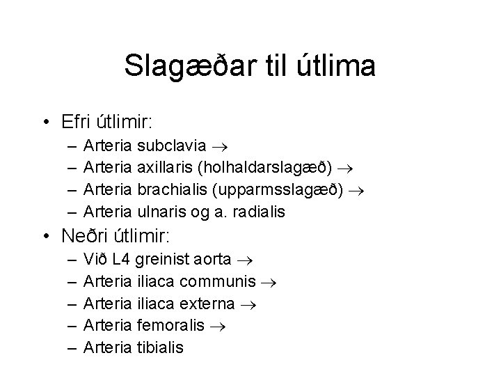 Slagæðar til útlima • Efri útlimir: – – Arteria subclavia Arteria axillaris (holhaldarslagæð) Arteria