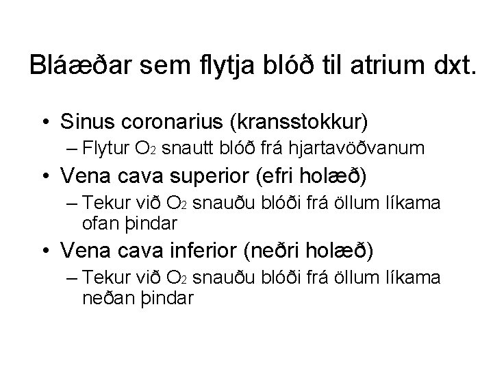 Bláæðar sem flytja blóð til atrium dxt. • Sinus coronarius (kransstokkur) – Flytur O