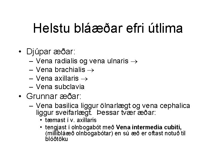 Helstu bláæðar efri útlima • Djúpar æðar: – – Vena radialis og vena ulnaris