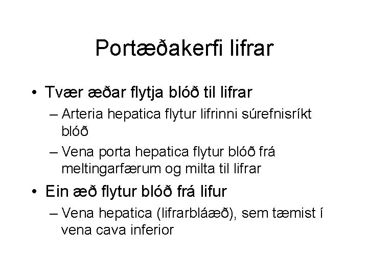 Portæðakerfi lifrar • Tvær æðar flytja blóð til lifrar – Arteria hepatica flytur lifrinni