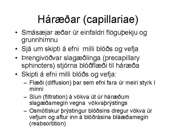 Háræðar (capillariae) • Smásæjar æðar úr einfaldri flöguþekju og grunnhimnu • Sjá um skipti