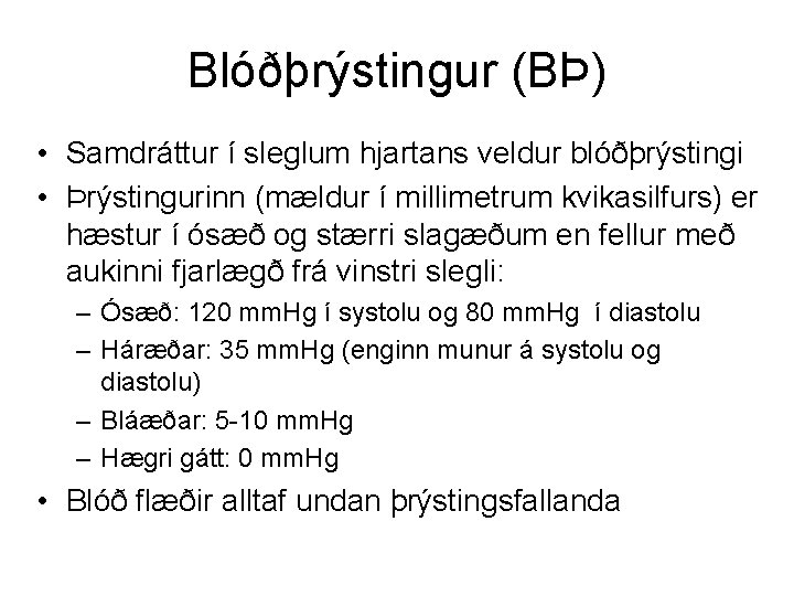 Blóðþrýstingur (BÞ) • Samdráttur í sleglum hjartans veldur blóðþrýstingi • Þrýstingurinn (mældur í millimetrum