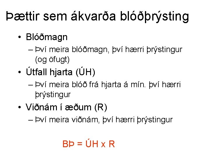 Þættir sem ákvarða blóðþrýsting • Blóðmagn – Því meira blóðmagn, því hærri þrýstingur (og