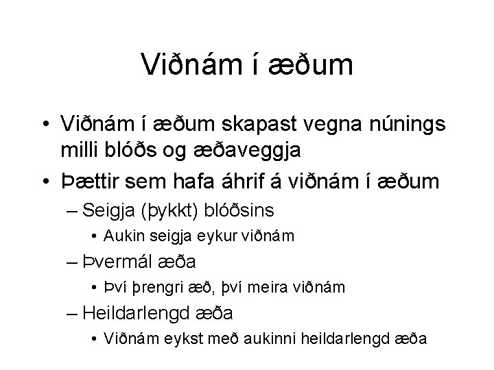 Viðnám í æðum • Viðnám í æðum skapast vegna núnings milli blóðs og æðaveggja