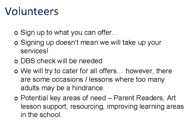 Volunteers ¢ ¢ ¢ Sign up to what you can offer… Signing up doesn’t