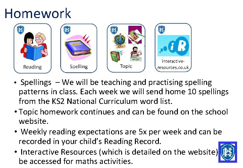 Homework • Spellings – We will be teaching and practising spelling patterns in class.