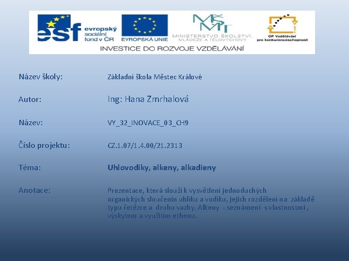 Název školy: Základní škola Městec Králové Autor: Ing: Hana Zmrhalová Název: VY_32_INOVACE_03_CH 9 Číslo