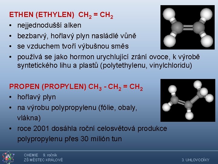 ETHEN (ETHYLEN) CH 2 = CH 2 • nejjednodušší alken • bezbarvý, hořlavý plyn