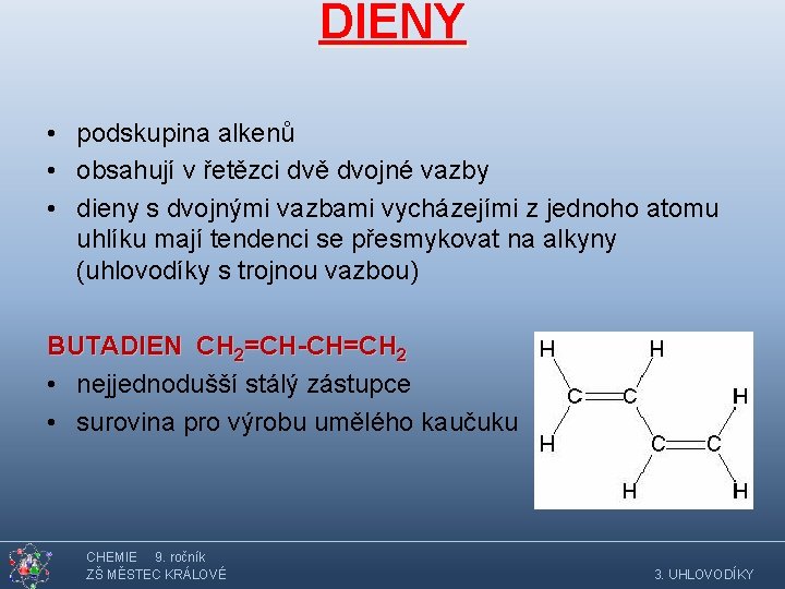 DIENY • podskupina alkenů • obsahují v řetězci dvě dvojné vazby • dieny s