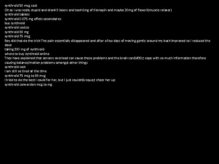 synthroid 50 mcg cost Ok so I was really stupid and drank 9 beers