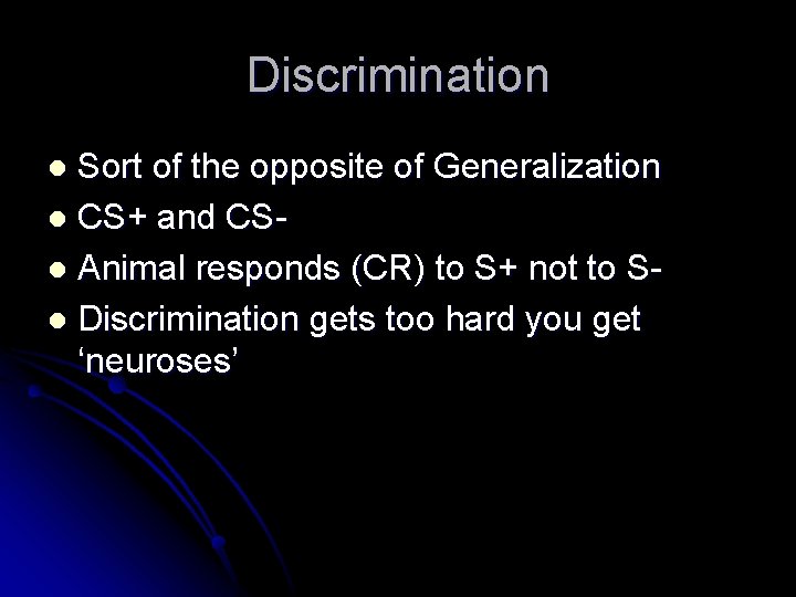 Discrimination Sort of the opposite of Generalization l CS+ and CSl Animal responds (CR)