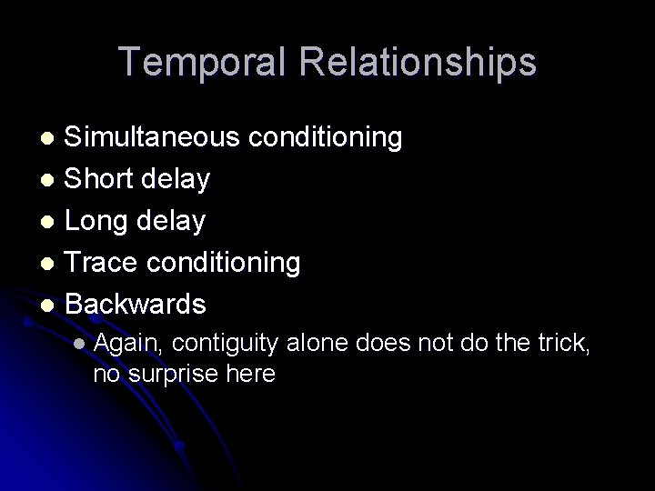 Temporal Relationships Simultaneous conditioning l Short delay l Long delay l Trace conditioning l