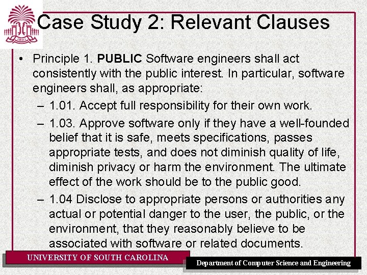 Case Study 2: Relevant Clauses • Principle 1. PUBLIC Software engineers shall act consistently Case Study 2: Relevant Clauses • Principle 1. PUBLIC Software engineers shall act consistently
