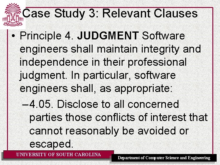 Case Study 3: Relevant Clauses • Principle 4. JUDGMENT Software engineers shall maintain integrity Case Study 3: Relevant Clauses • Principle 4. JUDGMENT Software engineers shall maintain integrity
