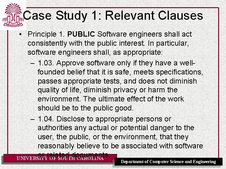 Case Study 1: Relevant Clauses • Principle 1. PUBLIC Software engineers shall act consistently Case Study 1: Relevant Clauses • Principle 1. PUBLIC Software engineers shall act consistently
