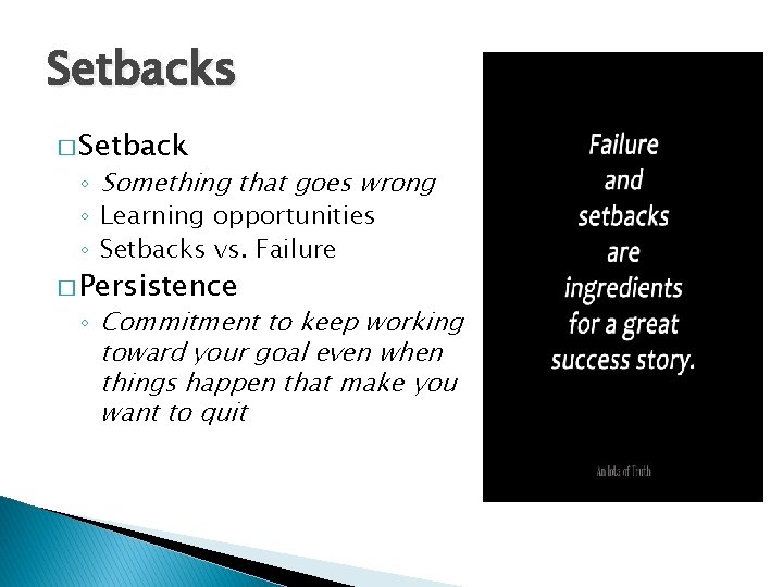 Setbacks � Setback ◦ Something that goes wrong ◦ Learning opportunities ◦ Setbacks vs.