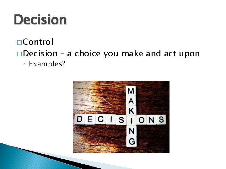 Decision � Control � Decision – a choice you make and act upon ◦