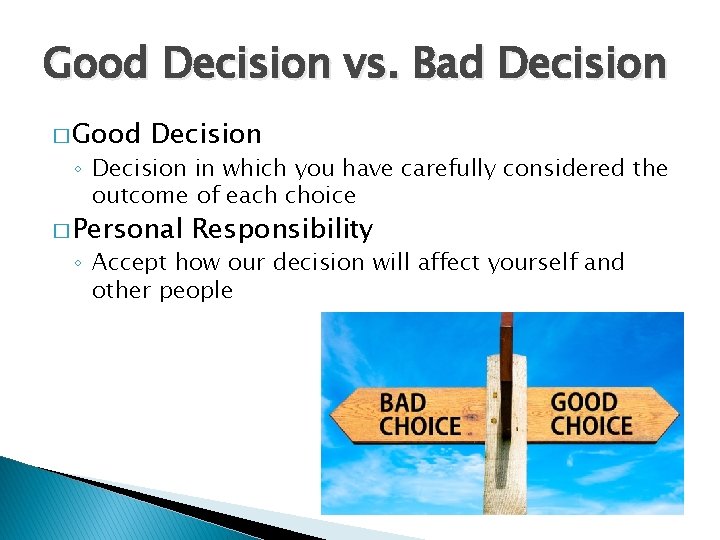 Good Decision vs. Bad Decision � Good Decision ◦ Decision in which you have