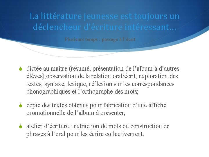 La littérature jeunesse est toujours un déclencheur d’écriture intéressant… Plusieurs temps : passage à