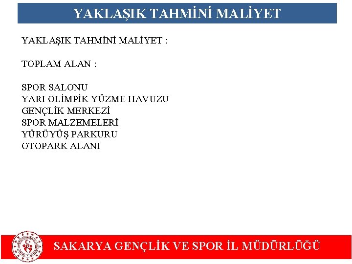 YAKLAŞIK TAHMİNİ MALİYET : TOPLAM ALAN : SPOR SALONU YARI OLİMPİK YÜZME HAVUZU GENÇLİK