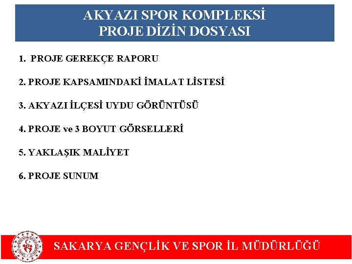 AKYAZI SPOR KOMPLEKSİ PROJE DİZİN DOSYASI 1. PROJE GEREKÇE RAPORU 2. PROJE KAPSAMINDAKİ İMALAT