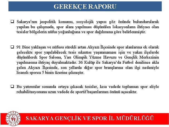 GEREKÇE RAPORU q Sakarya’nın jeopolitik konumu, sosyolojik yapısı göz önünde bulundurularak yapılan bu çalışmada,