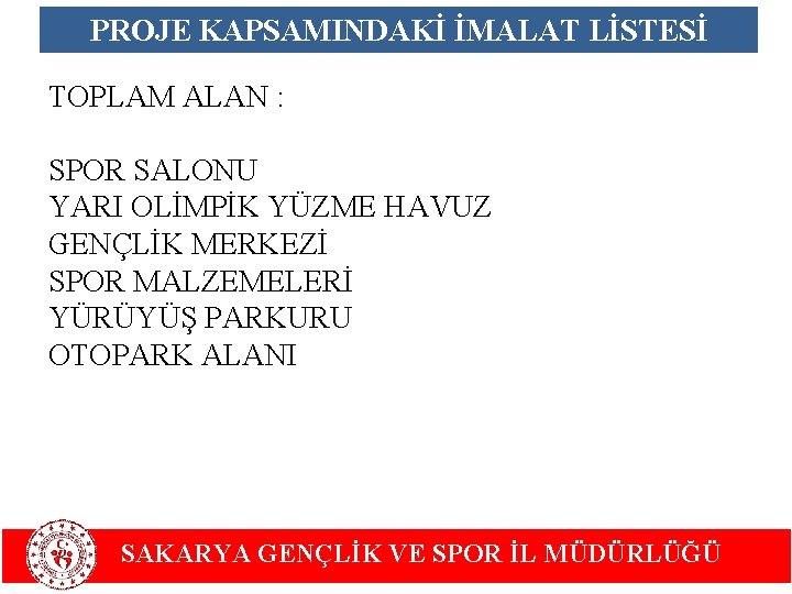 PROJE KAPSAMINDAKİ İMALAT LİSTESİ TOPLAM ALAN : SPOR SALONU YARI OLİMPİK YÜZME HAVUZ GENÇLİK