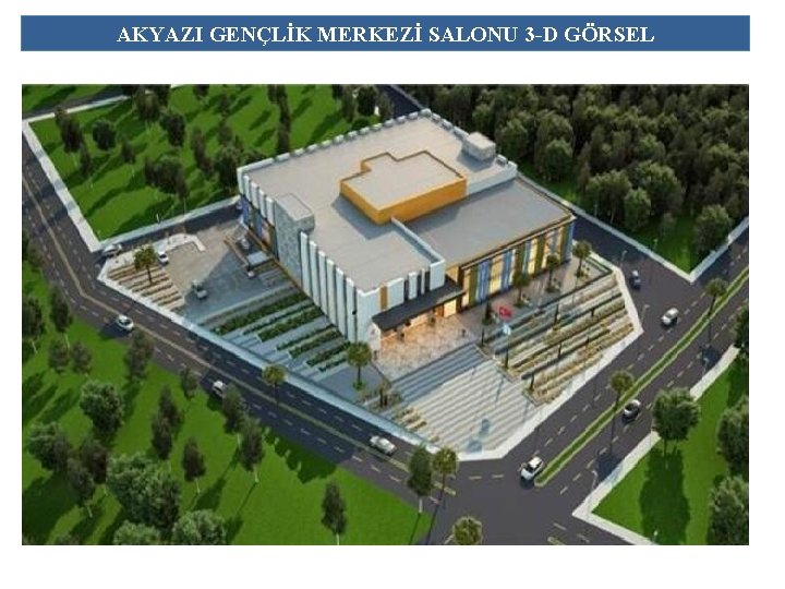 AKYAZI GENÇLİK MERKEZİ SALONU 3 -D GÖRSEL 