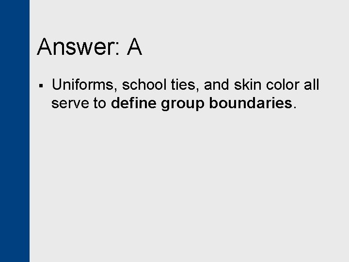 Answer: A § Uniforms, school ties, and skin color all serve to define group