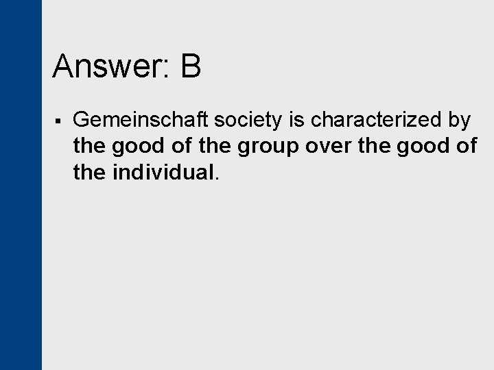 Answer: B § Gemeinschaft society is characterized by the good of the group over