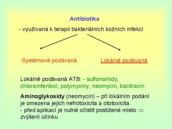 Antibiotika - využívaná k terapii bakteriálních kožních infekcí Systémově podávaná Lokálně podávaná ATB: -