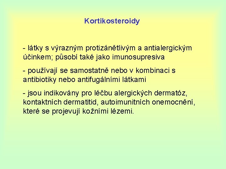 Kortikosteroidy - látky s výrazným protizánětlivým a antialergickým účinkem; působí také jako imunosupresiva -