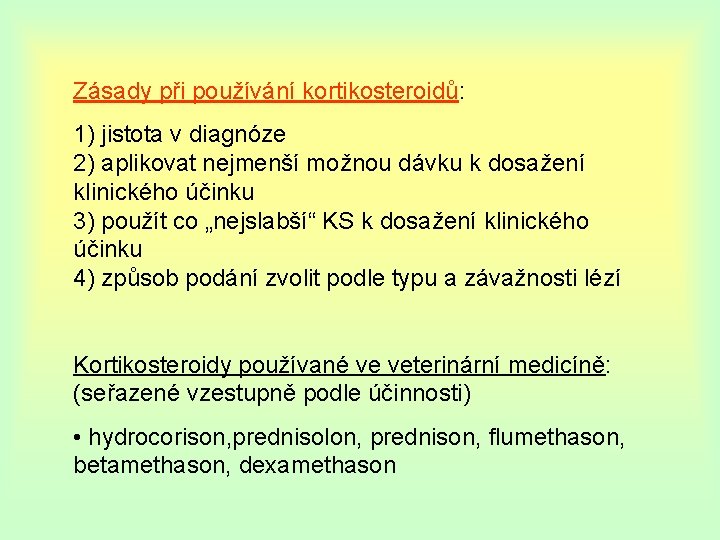 Zásady při používání kortikosteroidů: 1) jistota v diagnóze 2) aplikovat nejmenší možnou dávku k