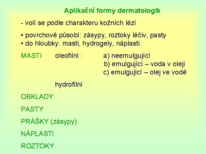 Aplikační formy dermatologik - volí se podle charakteru kožních lézí • povrchově působí: zásypy,