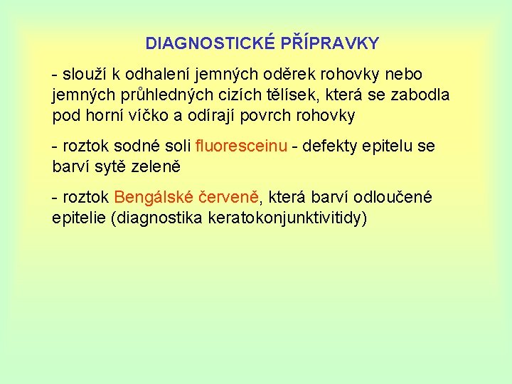 DIAGNOSTICKÉ PŘÍPRAVKY - slouží k odhalení jemných oděrek rohovky nebo jemných průhledných cizích tělísek,