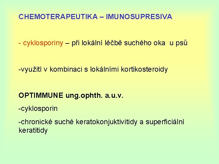 CHEMOTERAPEUTIKA – IMUNOSUPRESIVA - cyklosporiny – při lokální léčbě suchého oka u psů -využití