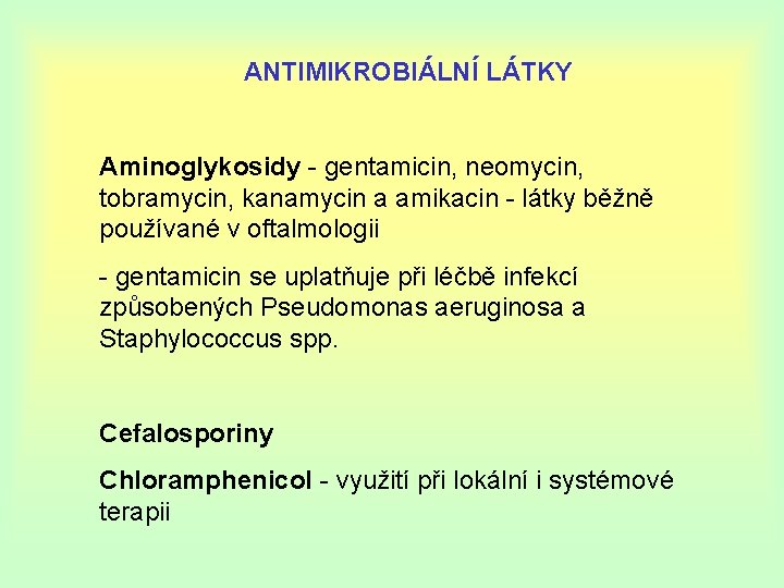 ANTIMIKROBIÁLNÍ LÁTKY Aminoglykosidy - gentamicin, neomycin, tobramycin, kanamycin a amikacin - látky běžně používané