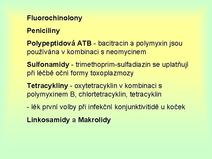 Fluorochinolony Peniciliny Polypeptidová ATB - bacitracin a polymyxin jsou používána v kombinaci s neomycinem